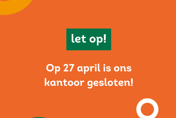 Let op! Op 27 april is ons kantoor gesloten!