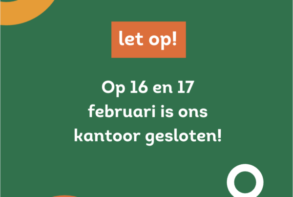 Let op! Op 16 en 17 februari is ons kantoor gesloten!