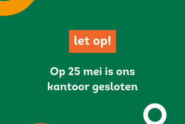 Let op! Op 25 mei is ons kantoor gesloten